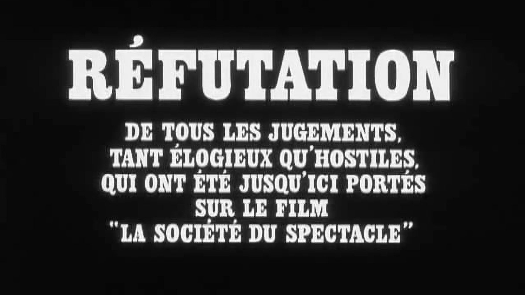 Refutation of All the Judgements, Pro or Con, Thus Far Rendered on the Film "The Society of the Spectacle" Background